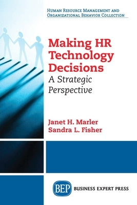 Making HR Technology Decisions: A Strategic Perspective by Marler, Janet H.