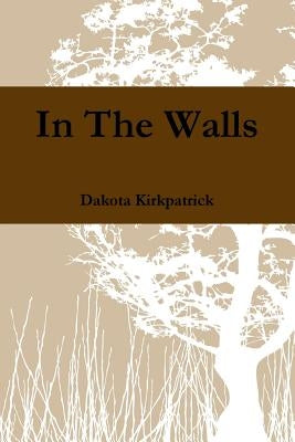 In The Walls by Kirkpatrick, Dakota