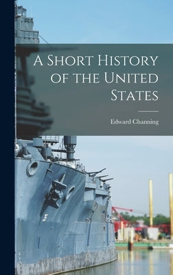 A Short History of the United States by Channing, Edward