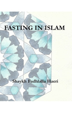 Fasting in Islam by Haeri, Shaykh Fadhlalla