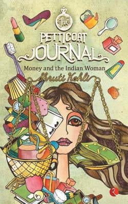 The Petticoat Journal: Money and the Indian Woman by Kohli, Shruti