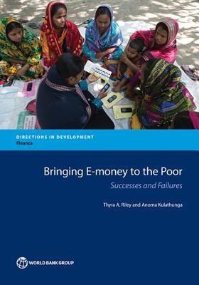 Bringing E-Money to the Poor: Successes and Failures by Riley, Thyra A.