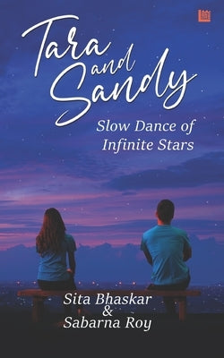 Tara and Sandy: Slow Dance of Infinite Stars by Roy, Sabarna