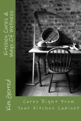 Kitchen Cures & Ways Of Wellness: Ways Of Wellness by Gerred, Kim
