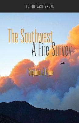 The Southwest: A Fire Survey by Pyne, Stephen J.