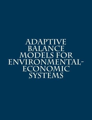 Adaptive Balance Models For Environmental-Economic Systems by Igumnova, E. M.