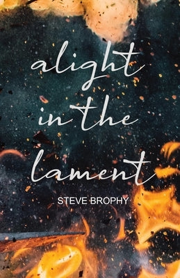 alight in the lament by Brophy, Steve