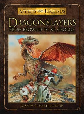 Dragonslayers: From Beowulf to St. George by McCullough, Joseph A.