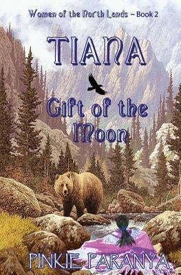 Tiana, Gift of the Moon: Women of the Northland Book 2 by Paranya, Pinkie