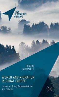 Women and Migration in Rural Europe: Labour Markets, Representations and Policies by Wiest, Karin