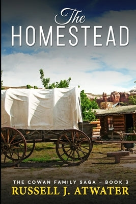The Homestead: (The Cowan Family Saga - Book 3) by Atwater, Russell J.