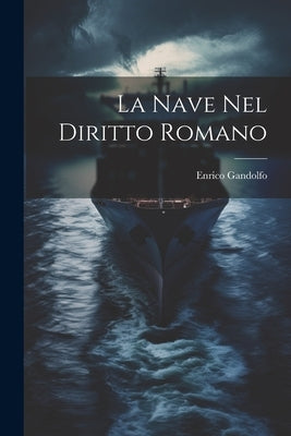 La Nave Nel Diritto Romano by Gandolfo, Enrico