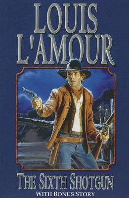The Sixth Shotgun by L'Amour, Louis