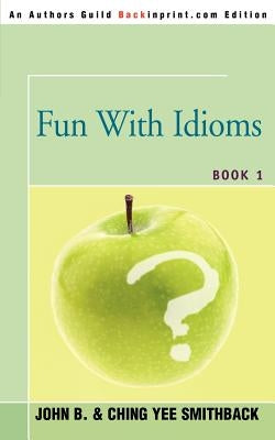 Fun With Idioms: Book 1 by Smithback, John B.
