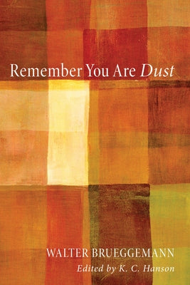 Remember You Are Dust by Brueggemann, Walter