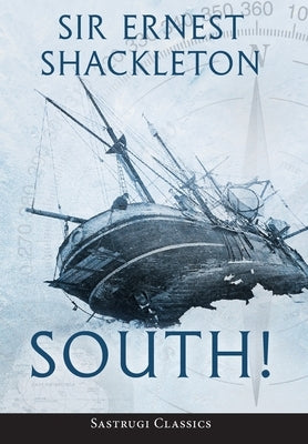 South! (Annotated): The Story of Shackleton's Last Expedition 1914-1917 by Shackleton, Ernest