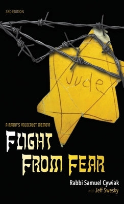 Flight from Fear: A Rabbi's Holocaust Memoir (3rd Edition) by Cywiak, Rabbi Samuel