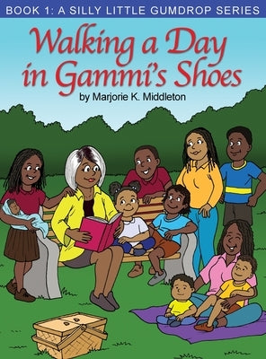 Walking a Day in Gammi's Shoes: Book 1: A Silly Little Gumdrop Series by Middleton, Marjorie K.