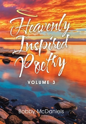 Heavenly Inspired Poetry: Volume 3 by McDaniels, Bobby