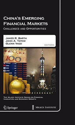 China's Emerging Financial Markets: Challenges and Opportunities by Barth, James R.