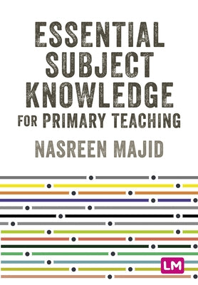 Essential Subject Knowledge for Primary Teaching by Majid, Nasreen