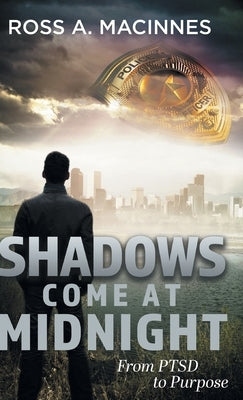 Shadows Come At Midnight: From PTSD to Purpose by MacInnes, Ross a.