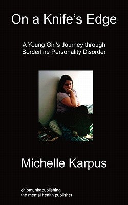 On Knife's Edge: A Young Girl's Journey Through Borderline Personality Disorder by Karpus, Michelle