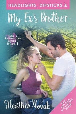Headlights, Dipsticks, & My Ex's Brother: Now With More Awkward First Kisses! by Novak, Heather