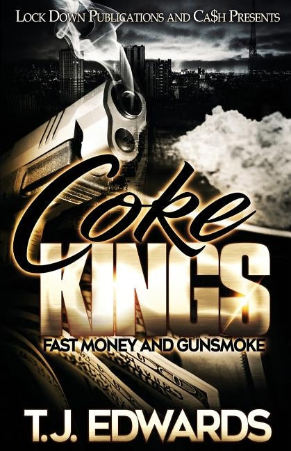 Coke Kings: Fast Money and Gunsmoke by Edwards, T. J.