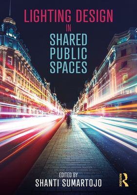 Lighting Design in Shared Public Spaces by Sumartojo, Shanti