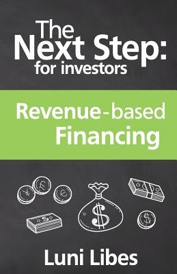 The Next Step for Investors: Revenue-based Financing by Libes, Luni