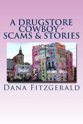 A Drugstore Cowboy - Scams & Stories: Amended & Addended by Fitzgerald, Dana