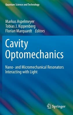 Cavity Optomechanics: Nano- And Micromechanical Resonators Interacting with Light by Aspelmeyer, Markus