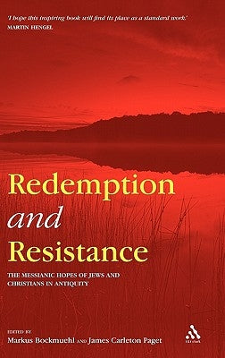 Redemption and Resistance: The Messianic Hopes of Jews and Christians in Antiquity by Bockmuehl, Markus