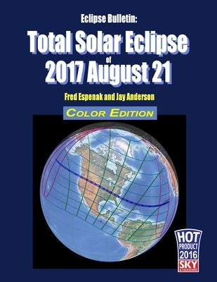 Eclipse Bulletin: Total Solar Eclipse of 2017 August 21 - Color Edition by Anderson, Jay