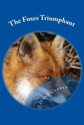 Foxes Triumphant: Leicester City Football Clubs Wondrous Season 2015-16 by Clarke, Jenny
