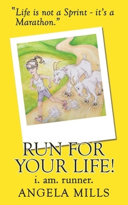 Run For Your Life!: i. am. runner. by Mills, Angela R.