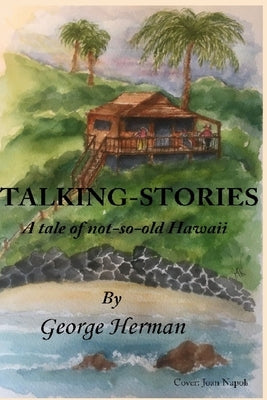 Talking-Stories: A tale of not-very-old Hawaii by Herman, George