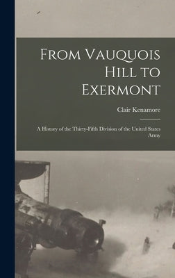 From Vauquois Hill to Exermont: A History of the Thirty-fifth Division of the United States Army by Kenamore, Clair