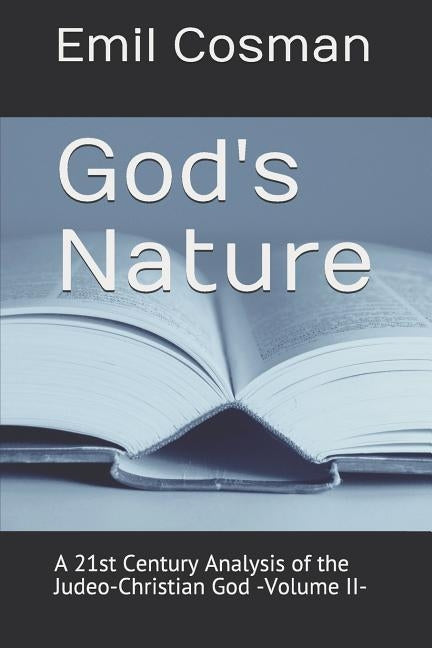 God's Nature: A 21st Century Analysis of the Judeo-Christian God -Volume II- by Cosman, Emil