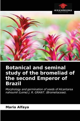 Botanical and seminal study of the bromeliad of the second Emperor of Brazil by Alfaya, Maria