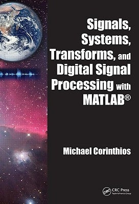Signals, Systems, Transforms, and Digital Signal Processing with MATLAB by Corinthios, Michael