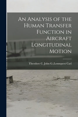 An Analysis of the Human Transfer Function in Aircraft Longitudinal Motion by Carl, John G. Lonnquest Theodore C.