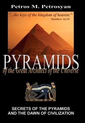 Pyramids of the Great Architect of the Universe by Petrosyan, Petros M.