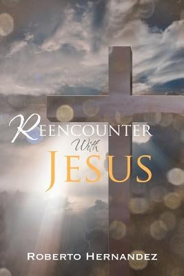 Reencounter With Jesus by Hernandez, Roberto