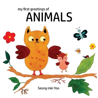 my first greetings of Animals: Beautiful Illustrations That Help Visual Development in Newborn and Babies Featuring Farm and Wild animals by Yoo, Seong Min