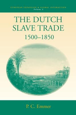 The Dutch Slave Trade, 1500-1850 by Emmer, Pieter C.