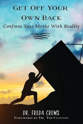 Get Off Your Own Back: Confront Your Myths With Reality by Crews, Freda