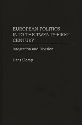 European Politics Into the Twenty-First Century: Integration and Division by Slomp, Hans