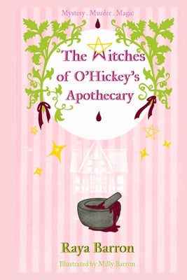The Witches of O'Hickey's Apothecary by Barron, Raya